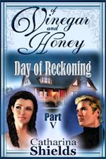 Of Vinegar and Honey, Part V: 'Day of Reckoning'