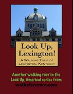 Look Up, Lexington! A Walking Tour of Lexington, Kentucky