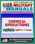 21st Century U.S. Military Manuals: Chemical Operations Principles and Fundamentals - FM 3-100 (Value-Added Professional Format Series)
