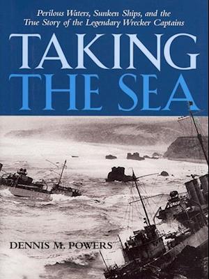 Taking the Sea: Perilous Waters, Sunken Ships, and the True Story of the Legendary Wrecker Captains