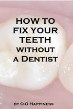 How to Fix Your Teeth Without a Dentist
