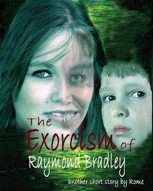 Exorcism of Raymond Bradley: A Ghost Story
