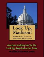 Look Up, Madison! A Walking Tour of Madison, Wisconsin