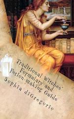 Traditional Witches' Formulary and Potion-making Guide: Recipes for Magical Oils, Powders and Other Potions