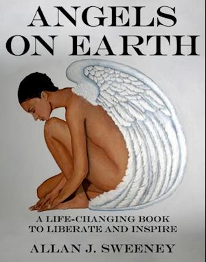 Angels on Earth: A Life-Changing Book to Liberate and Inspire