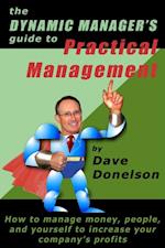 Dynamic Manager's Guide To Practical Management: How To Manage Money, People, And Yourself To Increase Your Company's Profits