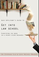 Busy Applicant's Guide to Get Into Law School: Everything You Need in a Pocket-Sized Resource