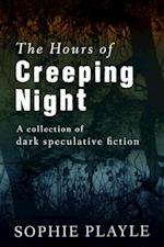 Hours of Creeping Night: A collection of dark speculative short fiction