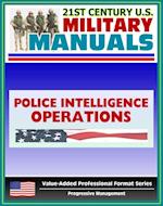 21st Century U.S. Military Manuals: Police Intelligence Operations Field Manual - FM 3-19.50 (Value-Added Professional Format Series)