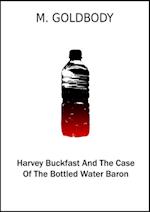 Harvey Buckfast And The Case Of The Bottled Water Baron