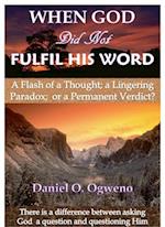 When God Did Not Fulfil His Word: A Flash of a Thought, a Lingering Paradox or a Permanent Verdict?