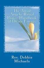 The Art of Angelic Ritual Prayer-Handbook of Divine Energy