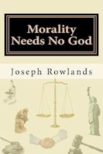 Morality Needs No God