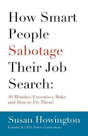 How Smart People Sabotage Their Job Search