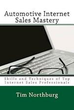 Automotive Internet Sales Mastery: Skills and Techniques of Top Internet Sales Professionals 