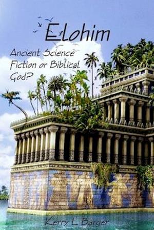 Elohim: Ancient Science Fiction or Biblical God?