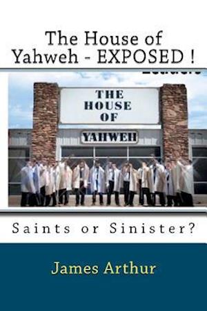 The House of Yahweh EXPOSED!