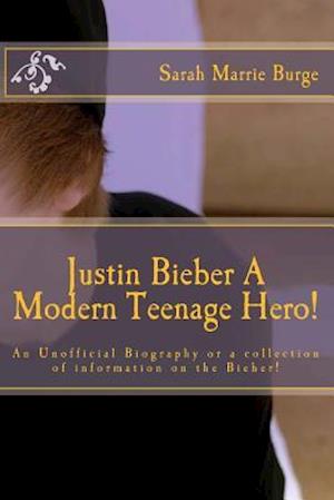 Justin Bieber a Modern Teenage Hero!