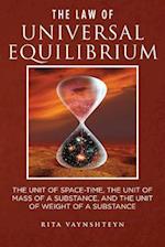 The Law of Universal Equilibrium the Unit of Space-Time, the Unit of Mass of a Substance, and the Unit of Weight of a Substance