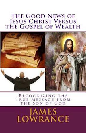 The Good News of Jesus Christ Versus the Gospel of Wealth
