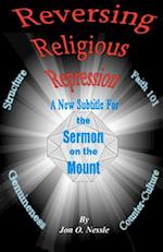 Reversing Religious Repression a New Subtitle for the Sermon on the Mount