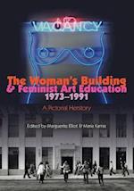 The Woman's Building and Feminist Art Education 1973-1991