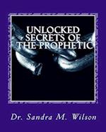 Unlocked Secrets of the Prophetic
