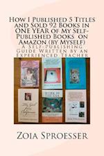 How I Published 5 Titles and Sold 92 Books in One Year of My Self-Published Books on Amazon (by Myself)