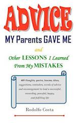 Advice My Parents Gave Me: and Other Lessons I Learned From My Mistakes 