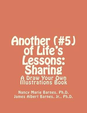 Another (#5) of Life's Lessons: Sharing: A Draw Your Own Illustrations Book