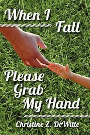 When I Fall Please Grab My Hand