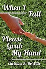 When I Fall Please Grab My Hand