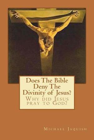 Does the Bible Deny the Divinity of Jesus?