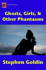 Ghosts, Girls, & Other Phantasms