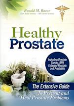 Healthy Prostate: The Extensive Guide To Prevent and Heal Prostate Problems Including Prostate Cancer, BPH Enlarged Prostate and Prostatitis 