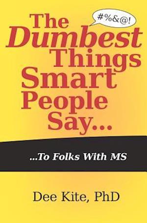 The Dumbest Things Smart People Say to Folks with MS