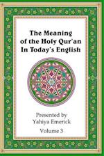 The Meaning of the Holy Qur'an in Today's English: Volume 3 