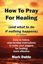 How to Pray for Healing (and What to Do If Nothing Happens) 2nd Edition