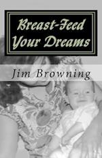 Breast-Feed Your Dreams