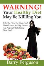 Warning! Your Healthy Diet May Be Killing You