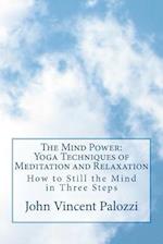 The Mind Power: Yoga Techniques of Meditation and Relaxation: How to Still the Mind in Three Steps 