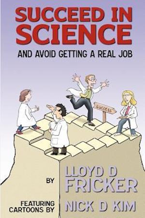 Succeed in Science and Avoid Getting a Real Job