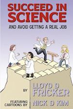 Succeed in Science and Avoid Getting a Real Job