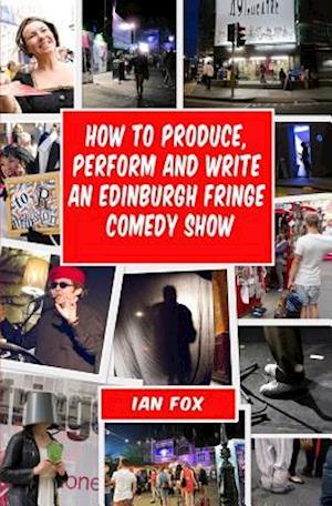 How to Produce, Perform and Write an Edinburgh Fringe Comedy Show