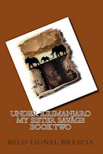 Under Kilimanjaro My Sister Savage Book Two
