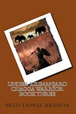 Under Kilimanjaro Chagga Warrior Book Three