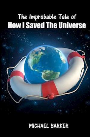 The Improbable Tale of How I Saved the Universe
