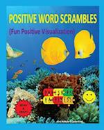 Positive Word Scrambles (Fun Positive Visualization): Relax & Enjoy Unscrambling Letters to Form Positive Words 