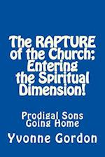 The Rapture of the Church; Entering the Spiritual Dimension!