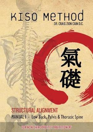 Kiso Method(tm) Structural Alignment Manual I for Non-Chiropractic Practitioners